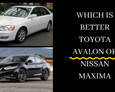 which is better Toyota Avalon or Nissan maxima