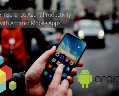 Drive Insurance Agent Productivity with Android Mobile Apps