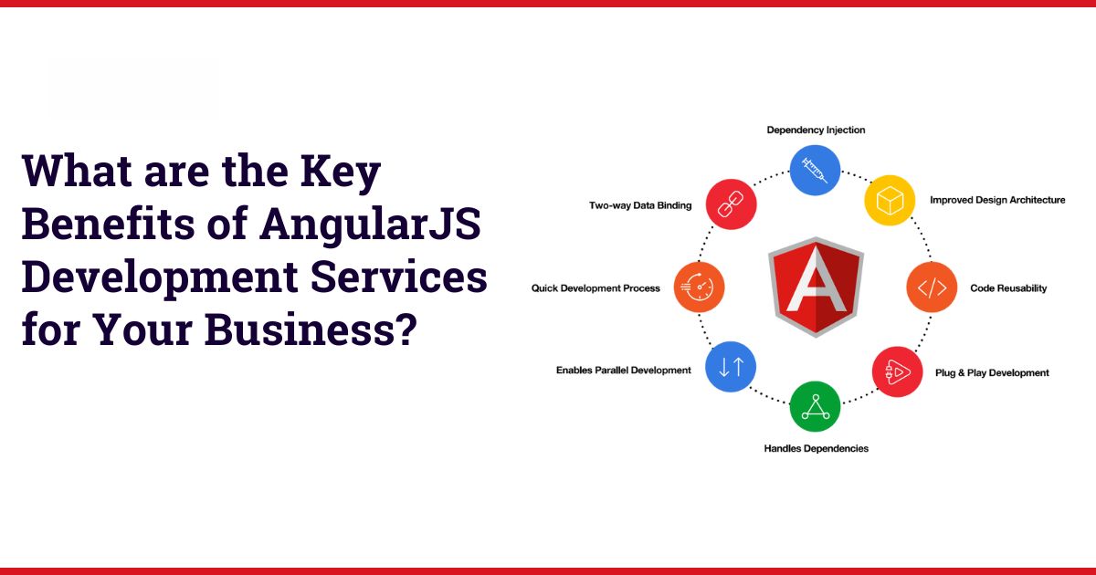 What are the Key Benefits of AngularJS Development Services for Your Business?